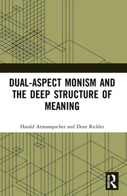 Dual-Aspekt-Monismus und die Tiefenstruktur des Sinns - Dual-Aspect Monism and the Deep Structure of Meaning