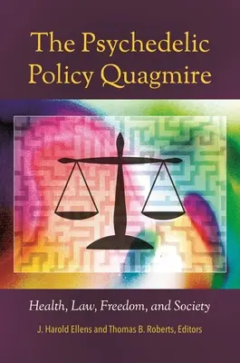 Der Sumpf der Psychedelik-Politik: Gesundheit, Recht, Freiheit und Gesellschaft - The Psychedelic Policy Quagmire: Health, Law, Freedom, and Society