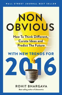 Nicht-obvious 2016 Edition: Wie man anders denkt, Ideen kuratiert und die Zukunft vorhersagt - Non-Obvious 2016 Edition: How to Think Different, Curate Ideas & Predict the Future