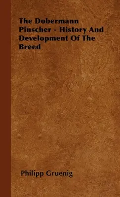 Der Dobermann Pinscher - Geschichte und Entwicklung der Rasse - The Dobermann Pinscher - History And Development Of The Breed