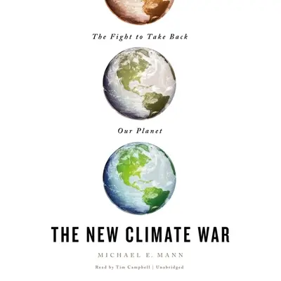 Der neue Klimakrieg: Der Kampf um die Rückeroberung unseres Planeten - The New Climate War: The Fight to Take Back Our Planet