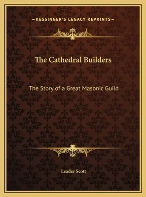 Die Dombaumeister: Die Geschichte einer großen Freimaurerzunft - The Cathedral Builders: The Story of a Great Masonic Guild