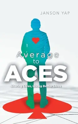Von Durchschnitt zu Assen: Das Leben teilen, ein besseres Leben führen - Average to Aces: Sharing Lives, Living Better Lives