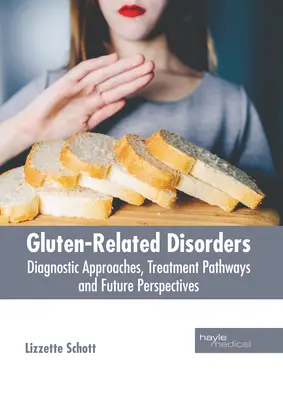 Glutenbedingte Störungen: Diagnostische Ansätze, Behandlungspfade und Zukunftsperspektiven - Gluten-Related Disorders: Diagnostic Approaches, Treatment Pathways and Future Perspectives