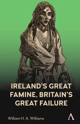 Irlands große Hungersnot, Großbritanniens großes Scheitern - Ireland's Great Famine, Britain's Great Failure