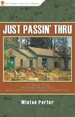 Just Passin' Thru: Ein Vintage-Laden, der Appalachenweg und eine Reihe unvergesslicher Charaktere - Just Passin' Thru: A Vintage Store, the Appalachian Trail, and a Cast of Unforgettable Characters