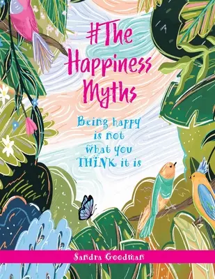 #The Happiness Myths: Glücklich sein ist nicht das, wofür man es hält - #The Happiness Myths: Being happy is not what you THINK it is