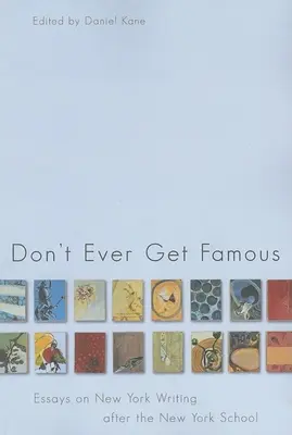 Don't Ever Get Famous: Essays über das New Yorker Schreiben nach der New York School - Don't Ever Get Famous: Essays on New York Writing After the New York School