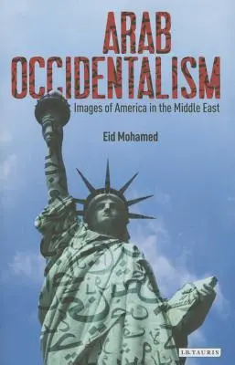 Arabischer Okzidentalismus: Amerikabilder im Nahen Osten - Arab Occidentalism: Images of America in the Middle East