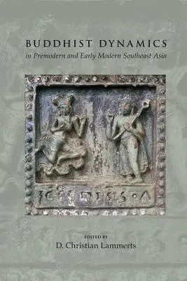 Buddhistische Dynamiken im vormodernen und frühneuzeitlichen Südostasien - Buddhist Dynamics in Premodern and Early Modern Southeast Asia