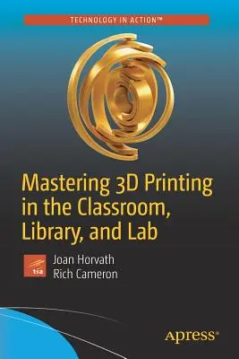 Beherrschung des 3D-Drucks im Klassenzimmer, in der Bibliothek und im Labor - Mastering 3D Printing in the Classroom, Library, and Lab
