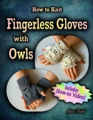 Wie man fingerlose Handschuhe mit OWLS! strickt: Jetzt mit komplettem How-to-Video! - How to Knit Fingerless Gloves with OWLS!: Now with a Complete How-to Video!