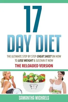17 Tage Diät: Der ultimative Schritt-für-Schritt-Spickzettel, wie Sie jetzt abnehmen und Ihr Gewicht halten können - 17 Day Diet: The Ultimate Step by Step Cheat Sheet on How to Lose Weight & Sustain It Now