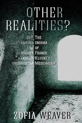 Andere Realitäten? Das Rätsel von Franek Kluskis Medialität - Other Realities?: The Enigma of Franek Kluski's Mediumship