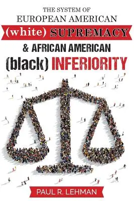 Das System der europäisch-amerikanischen Vorherrschaft und der afroamerikanischen Unterlegenheit - The System Of European American Supremacy And African American Inferiority