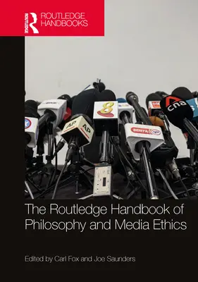 Das Routledge-Handbuch der Philosophie und Medienethik - The Routledge Handbook of Philosophy and Media Ethics