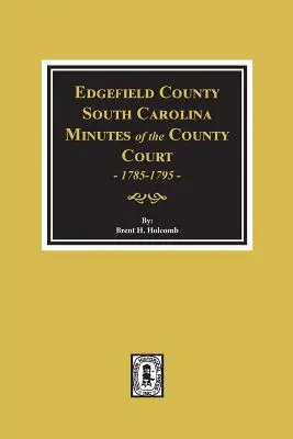 Edgefield County, South Carolina, Protokolle des Bezirksgerichts, 1785-1795. - Edgefield County, South Carolina, Minutes of the County Court, 1785-1795.