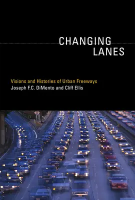 Wechselnde Fahrbahnen: Visionen und Geschichten von städtischen Autobahnen - Changing Lanes: Visions and Histories of Urban Freeways