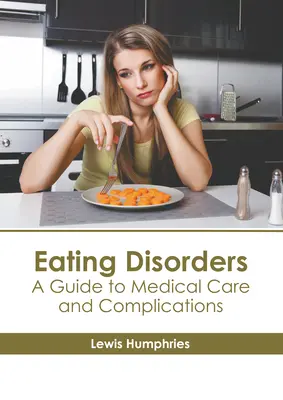 Ess-Störungen: Ein Leitfaden zur medizinischen Versorgung und zu Komplikationen - Eating Disorders: A Guide to Medical Care and Complications