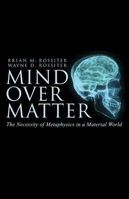 Geist über Materie: Die Notwendigkeit der Metaphysik in einer materiellen Welt - Mind Over Matter: The Necessity of Metaphysics in a Material World