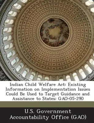 Indian Child Welfare ACT: Vorhandene Informationen über Umsetzungsprobleme könnten für eine gezielte Anleitung und Unterstützung der Staaten genutzt werden: Gao-05-290 - Indian Child Welfare ACT: Existing Information on Implementation Issues Could Be Used to Target Guidance and Assistance to States: Gao-05-290