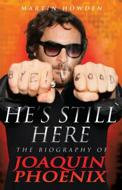 Er ist noch da: Die Biographie von Joaquin Phoenix - He's Still Here: The Biography of Joaquin Phoenix