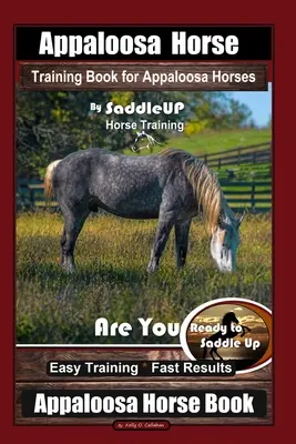 Appaloosa Horse Training Book for Appaloosa Horses By SaddleUP Appaloosa Horse Training, Are You Ready to Saddle Up? Einfaches Training * Schnelle Ergebnisse, App - Appaloosa Horse Training Book for Appaloosa Horses By SaddleUP Appaloosa Horse Training, Are You Ready to Saddle Up? Easy Training * Fast Results, App
