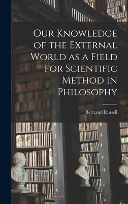 Unser Wissen von der Außenwelt als ein Feld für die wissenschaftliche Methode in der Philosophie - Our Knowledge of the External World as a Field for Scientific Method in Philosophy