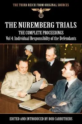 Die Nürnberger Prozesse - Das vollständige Verfahren, Band 4: Die individuelle Verantwortung der Angeklagten - The Nuremberg Trials - The Complete Proceedings Vol 4: Individual Responsibility of the Defendants