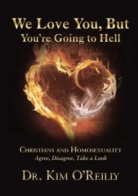 Wir lieben dich, aber du kommst in die Hölle: Christen und Homosexualität: Einverstanden, uneinig, sieh es dir an - We Love You, But You're Going to Hell: Christians and Homosexuality: Agree, Disagree, Take a Look