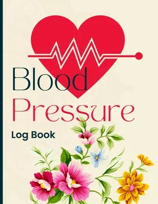 Blutdruck-Logbuch: Einfaches und leichtes tägliches Logbuch zur Aufzeichnung und Überwachung des Blutdrucks zu Hause - Blood Pressure Log Book: Simple and Easy Daily Log Book to Record and Monitor Blood Pressure at Home
