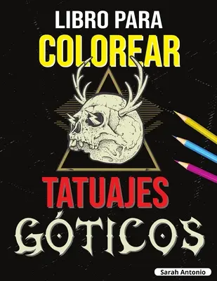 Libro para Colorear de Tatuajes Gticos: Libro para colorear Tatoo para adultos, Hermosos diseos de tatuajes modernos para relajarse y aliviar el est