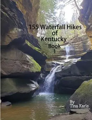 155 Wasserfall-Wanderungen in Kentucky Buch Eins - 155 Waterfall Hikes of Kentucky Book One