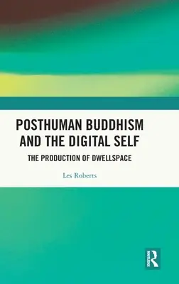 Posthumaner Buddhismus und das digitale Selbst: Die Produktion von Wohnräumen - Posthuman Buddhism and the Digital Self: The Production of Dwellspace