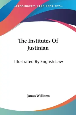 Die Institute von Justinian: Illustriert durch englisches Recht - The Institutes Of Justinian: Illustrated By English Law