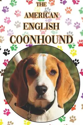 Der American English Coonhound: Ein kompletter und umfassender Leitfaden für Einsteiger: Kaufen, Besitzen, Gesundheit, Pflege, Training, Gehorsam, Verstehen - The American English Coonhound: A Complete and Comprehensive Beginners Guide To: Buying, Owning, Health, Grooming, Training, Obedience, Understanding