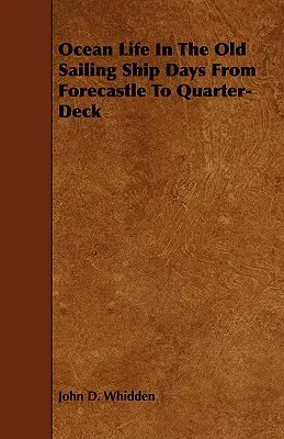 Das Leben auf dem Meer in den alten Segelschifftagen - Vom Vorschiff zum Achterdeck - Ocean Life in the Old Sailing Ship Days - From Forecastle to Quarter-Deck