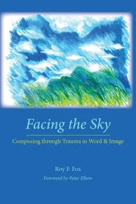 Dem Himmel ins Auge sehen: Composing Through Trauma in Wort und Bild - Facing the Sky: Composing Through Trauma in Word and Image