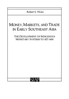 Geld, Märkte und Handel im frühen Südostasien: Die Entwicklung indigener Währungssysteme bis 1400 n. Chr. - Money, Markets, and Trade in Early Southeast Asia: The Development of Indigenous Monetary Systems to AD 1400