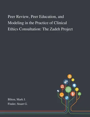 Peer Review, Peer Education und Modellierung in der Praxis der klinischen Ethikberatung: Das Zadeh-Projekt - Peer Review, Peer Education, and Modeling in the Practice of Clinical Ethics Consultation: The Zadeh Project