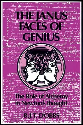 Die Janusgesichter des Genies: Die Rolle der Alchemie in Newtons Denken - The Janus Faces of Genius: The Role of Alchemy in Newton's Thought