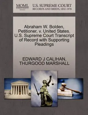 Abraham W. Bolden, Petent, gegen die Vereinigten Staaten. U.S. Supreme Court Transcript of Record with Supporting Pleadings - Abraham W. Bolden, Petitioner, V. United States. U.S. Supreme Court Transcript of Record with Supporting Pleadings
