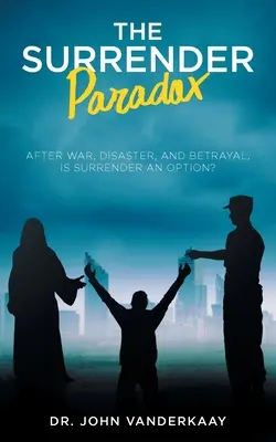 Das Kapitulationsparadox: Ist Kapitulation nach Krieg, Katastrophe und Verrat eine Option? - The Surrender Paradox: After War, Disaster, and Betrayal, Is Surrender An Option?