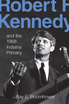 Robert F. Kennedy und die Vorwahlen in Indiana 1968 - Robert F. Kennedy and the 1968 Indiana Primary