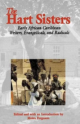 Die Hart-Schwestern: Frühe afrikanisch-karibische Schriftstellerinnen, Evangelikale und Radikale - The Hart Sisters: Early African Caribbean Writers, Evangelicals, and Radicals