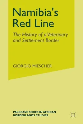 Die Rote Linie Namibias: Die Geschichte einer Veterinär- und Siedlungsgrenze - Namibia's Red Line: The History of a Veterinary and Settlement Border