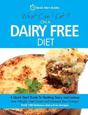 Was kann ich bei einer milchfreien Diät essen? Eine Kurzanleitung für den Verzicht auf Milchprodukte und Laktose - What Can I Eat On A Dairy Free Diet?: A Quick Start Guide To Quitting Dairy and Lactose