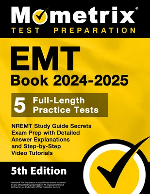 EMT Buch 2024-2025 - 5 Praxistests in voller Länge, NREMT Study Guide Secrets Exam Prep mit detaillierten Antwort-Erklärungen und Schritt-für-Schritt-Video-Tutori - EMT Book 2024-2025 - 5 Full-Length Practice Tests, NREMT Study Guide Secrets Exam Prep with Detailed Answer Explanations and Step-by-Step Video Tutori