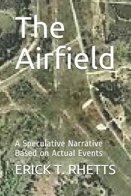 Das Flugfeld: Eine spekulative Erzählung auf der Grundlage tatsächlicher Ereignisse - The Airfield: A Speculative Narrative Based on Actual Events