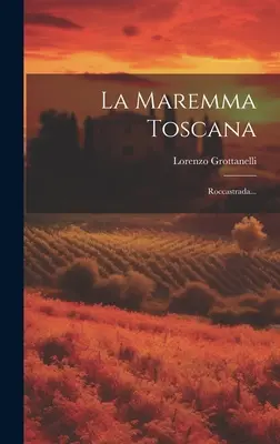 Die Maremma Toskana: Roccastrada... - La Maremma Toscana: Roccastrada...